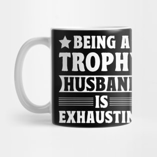 Being a trophy husband is exhausting Mug